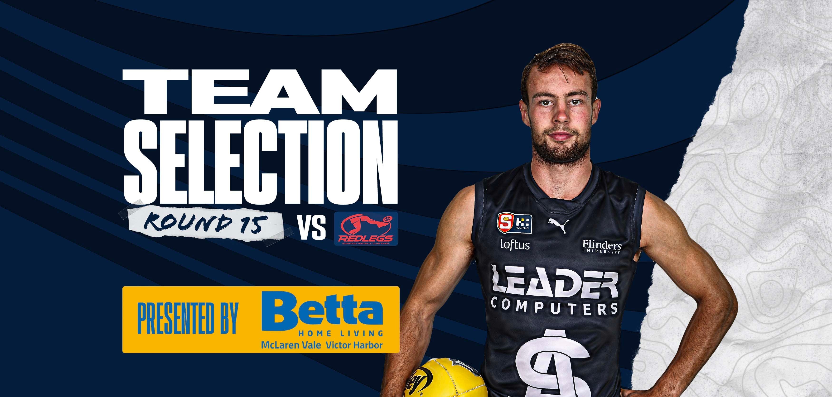 BETTA Team Selection: Round 15 vs Norwood BETTA Team Selection: Round 15 vs Norwood